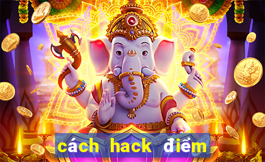 cách hack điểm máy xèng