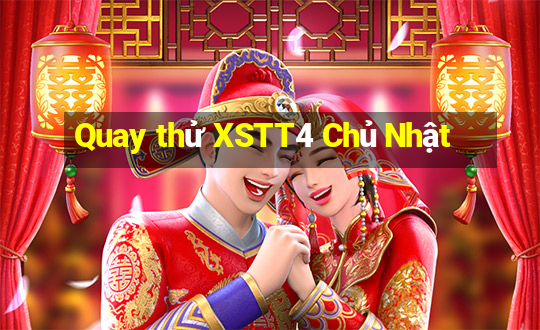 Quay thử XSTT4 Chủ Nhật