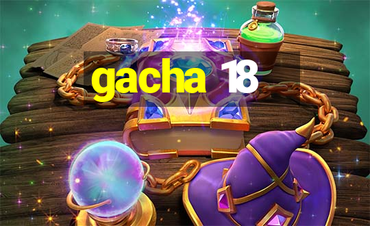 gacha 18