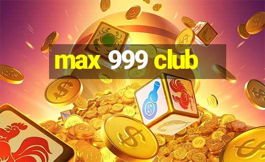 max 999 club