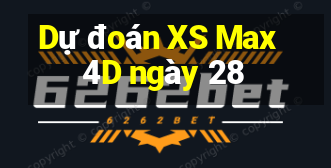 Dự đoán XS Max 4D ngày 28