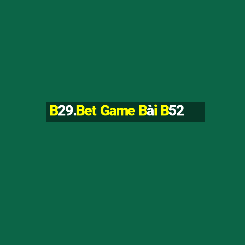 B29.Bet Game Bài B52