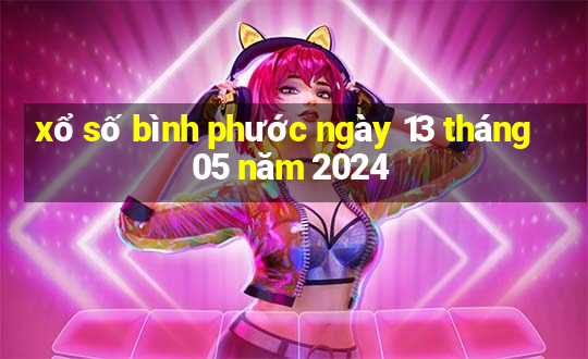 xổ số bình phước ngày 13 tháng 05 năm 2024