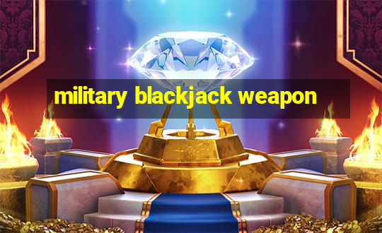 military blackjack weapon