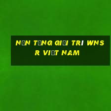 Nền tảng giải trí wnsr Việt nam