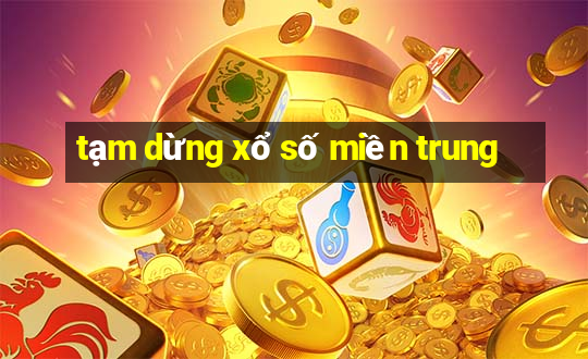 tạm dừng xổ số miền trung