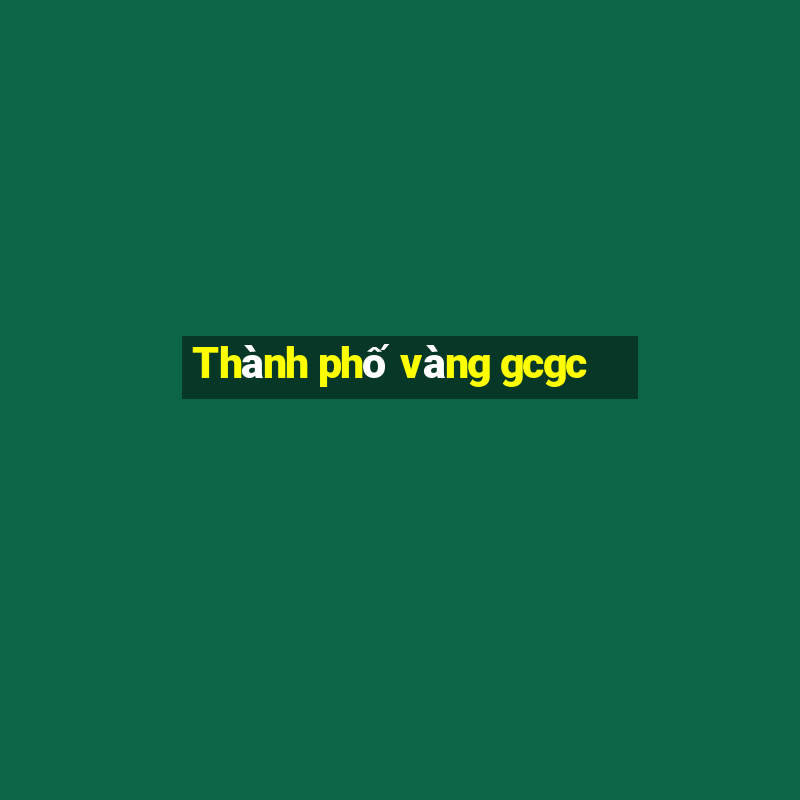 Thành phố vàng gcgc