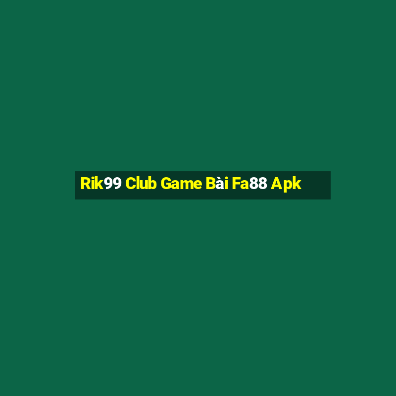 Rik99 Club Game Bài Fa88 Apk