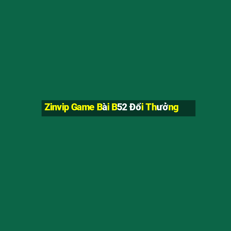 Zinvip Game Bài B52 Đổi Thưởng