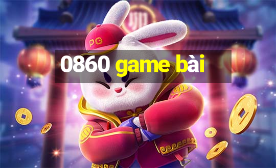 0860 game bài