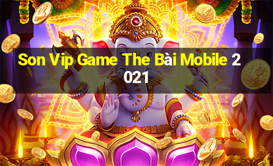 Son Vip Game The Bài Mobile 2021