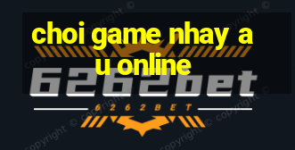 choi game nhay au online