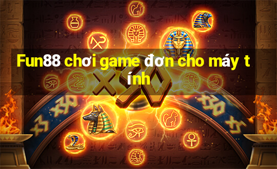 Fun88 chơi game đơn cho máy tính