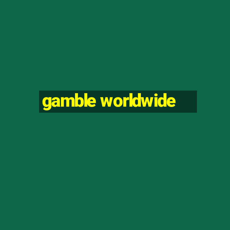 gamble worldwide