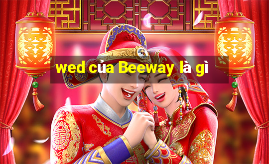 wed của Beeway là gì