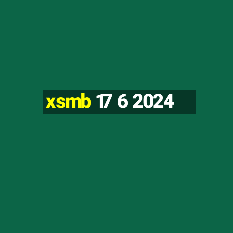 xsmb 17 6 2024