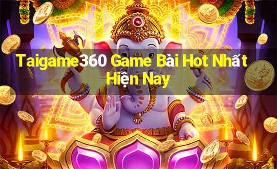 Taigame360 Game Bài Hot Nhất Hiện Nay