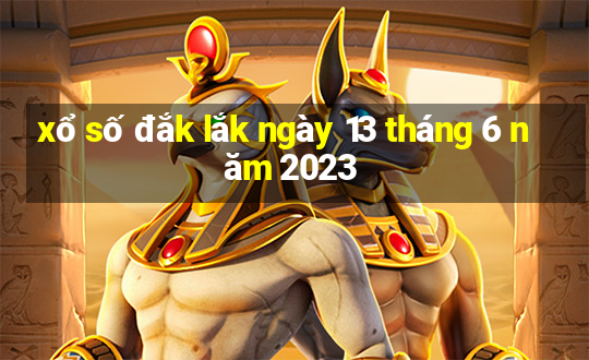 xổ số đắk lắk ngày 13 tháng 6 năm 2023