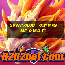 suvip.club   cổng game quốc tế