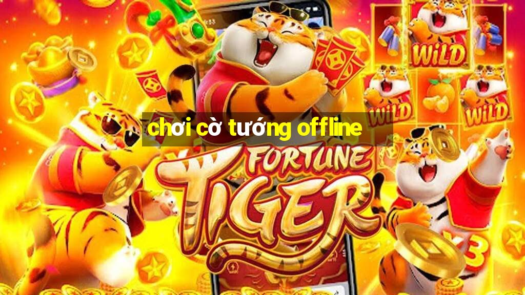 chơi cờ tướng offline