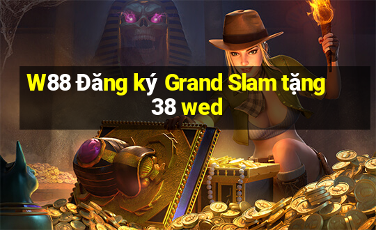 W88 Đăng ký Grand Slam tặng 38 wed