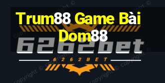 Trum88 Game Bài Dom88