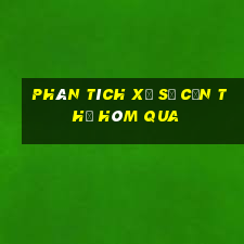 Phân tích xổ số Cần Thơ Hôm qua