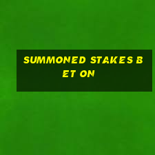 summoned stakes bet on