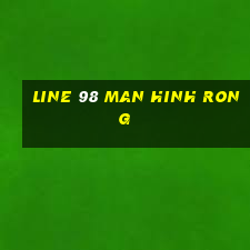 line 98 man hinh rong