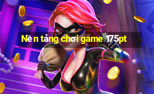 Nền tảng chơi game 175pt