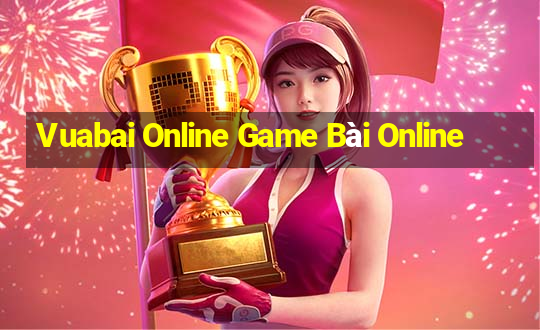 Vuabai Online Game Bài Online