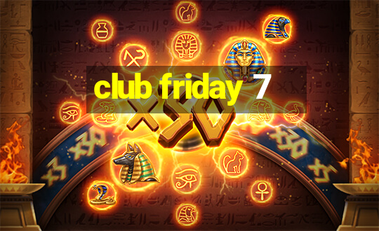 club friday 7