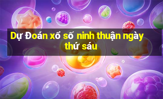 Dự Đoán xổ số ninh thuận ngày thứ sáu