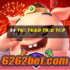 54 Thể thao trực tiếp