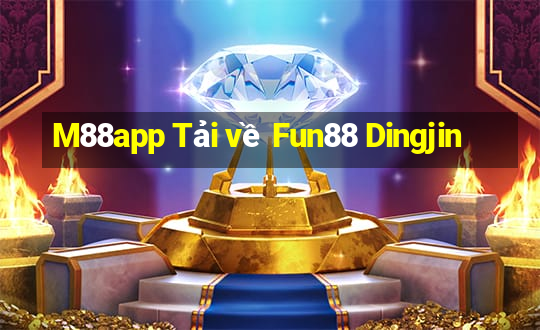 M88app Tải về Fun88 Dingjin