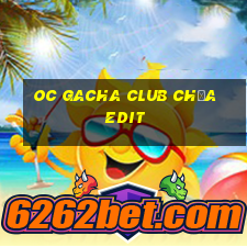 oc gacha club chưa edit