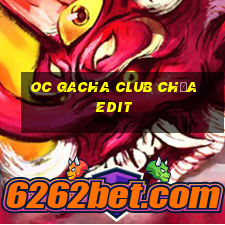 oc gacha club chưa edit