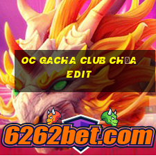 oc gacha club chưa edit