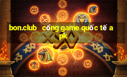 bon.club   cổng game quốc tế apk