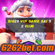 Big29 Vin Game Bài 52 Club