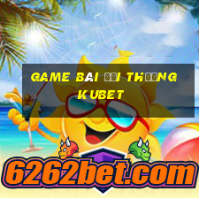 game bài đổi thưởng kubet