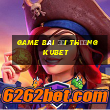 game bài đổi thưởng kubet