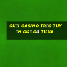 chơi casino trực tuyến chỉ có thua