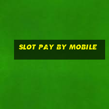 slot pay by mobile