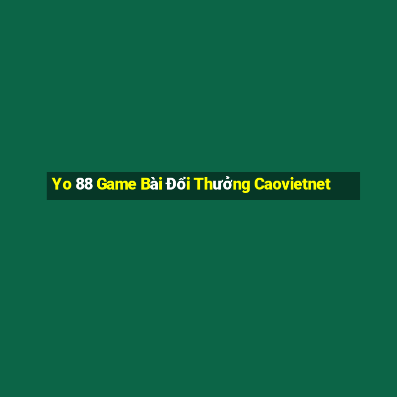 Yo 88 Game Bài Đổi Thưởng Caovietnet