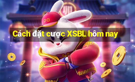 Cách đặt cược XSBL hôm nay