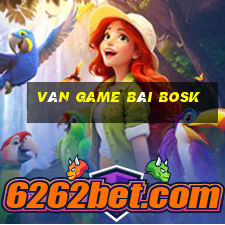 Ván game bài Bosk