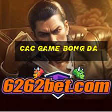 cac game bong da