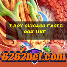 t roy chicago facebook live