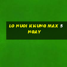 lo nuoi khung max 5 ngay